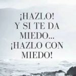 Frase motivacional "hazlo y si te da miedo hazlo con miedo"